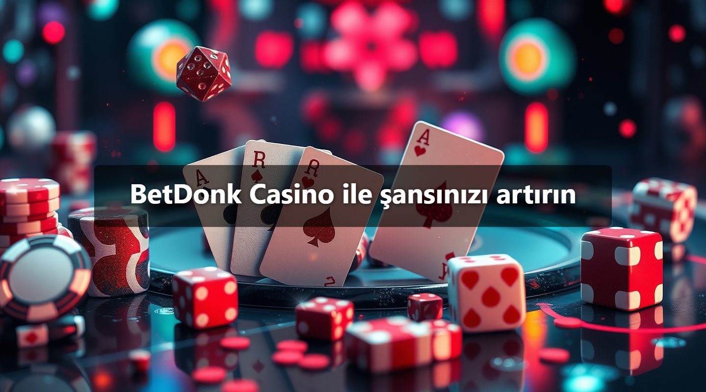 BetDonk Casino ile şansınızı artırın